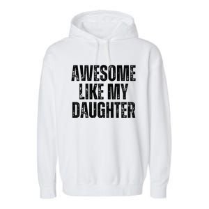 Awesome Like My Daughter Man Funny Fathers Day Family Lovers Garment-Dyed Fleece Hoodie