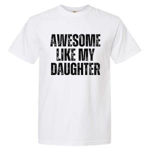 Awesome Like My Daughter Man Funny Fathers Day Family Lovers Garment-Dyed Heavyweight T-Shirt