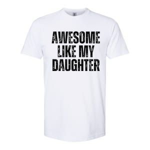 Awesome Like My Daughter Man Funny Fathers Day Family Lovers Softstyle CVC T-Shirt