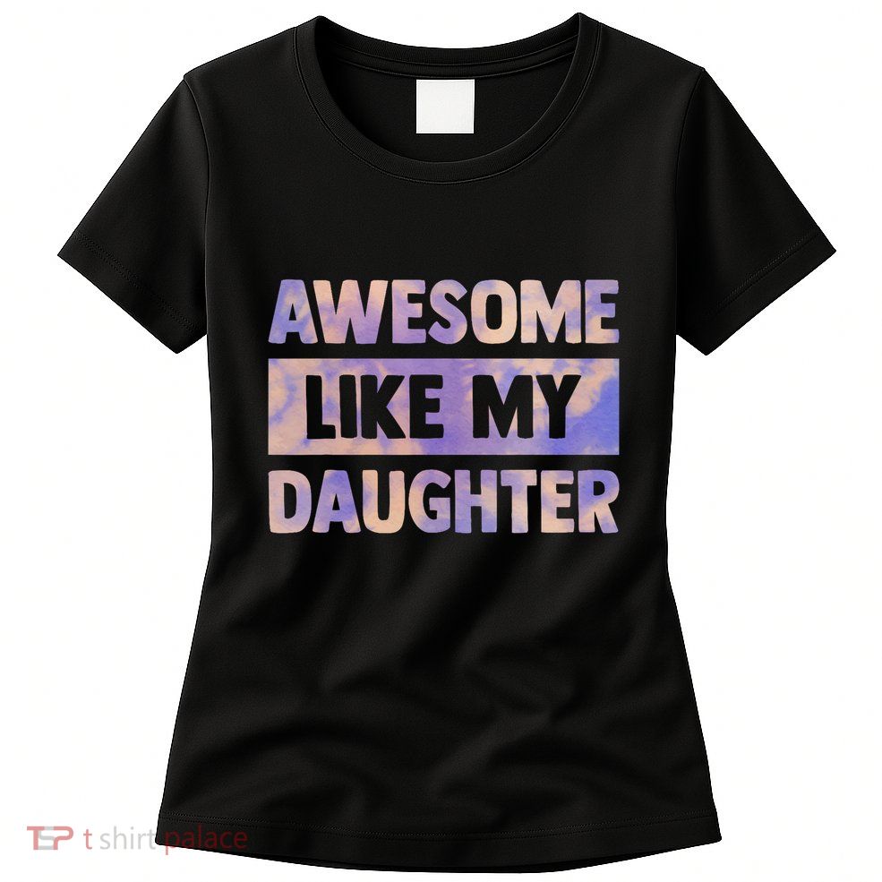 Awesome Like My Daughter Matching Fathers Day Family Tie Dye Womens T-Shirt