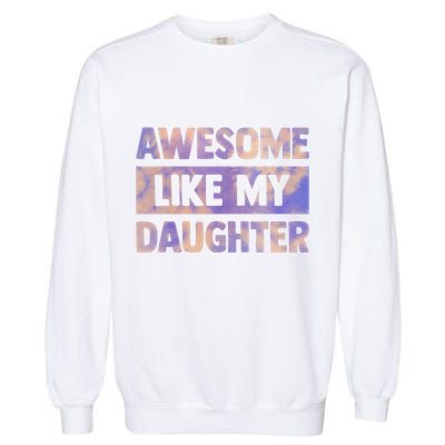 Awesome Like My Daughter Matching Fathers Day Family Tie Dye Garment-Dyed Sweatshirt