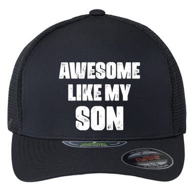 Awesome Like My Son Mother's Day Father's Day Boy Mom Dad Flexfit Unipanel Trucker Cap