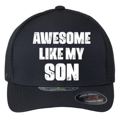 Awesome Like My Son Mother's Day Father's Day Boy Mom Dad Flexfit Unipanel Trucker Cap