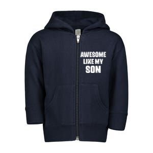 Awesome Like My Son Mother's Day Father's Day Boy Mom Dad Toddler Zip Fleece Hoodie