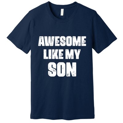 Awesome Like My Son Mother's Day Father's Day Boy Mom Dad Premium T-Shirt