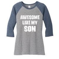 Awesome Like My Son Mother's Day Father's Day Boy Mom Dad Women's Tri-Blend 3/4-Sleeve Raglan Shirt