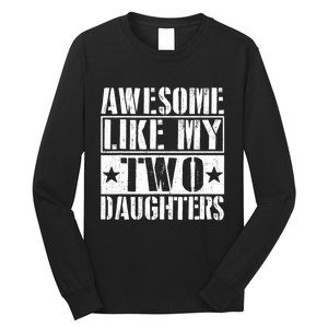 Awesome Like My Two Daughters Fathers Day Long Sleeve Shirt