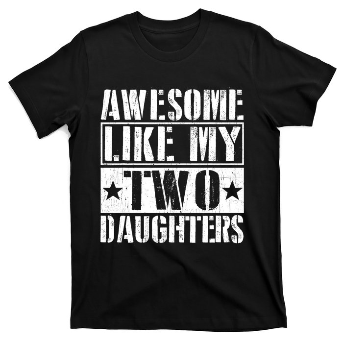 Awesome Like My Two Daughters Fathers Day T-Shirt