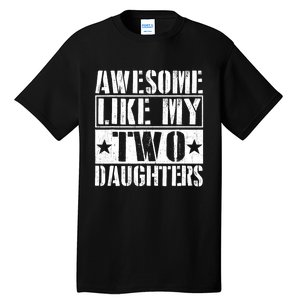 Awesome Like My Two Daughters Fathers Day Tall T-Shirt