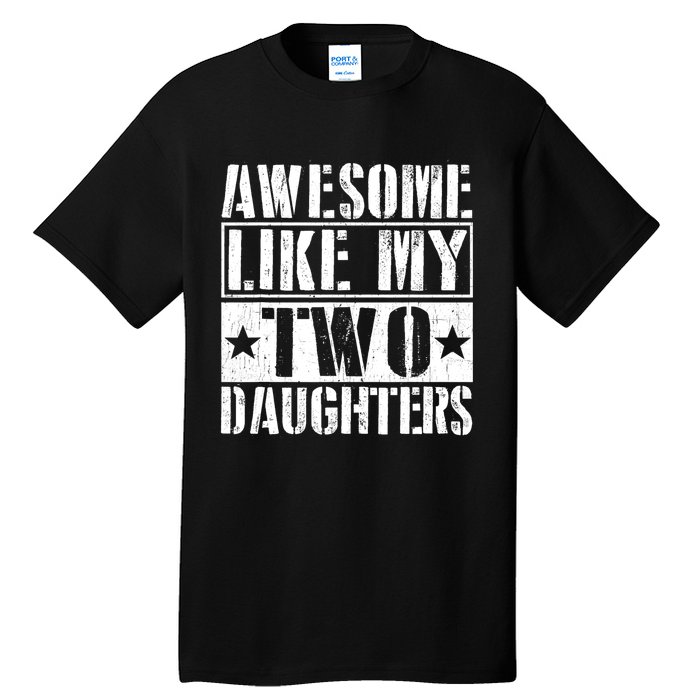 Awesome Like My Two Daughters Fathers Day Tall T-Shirt