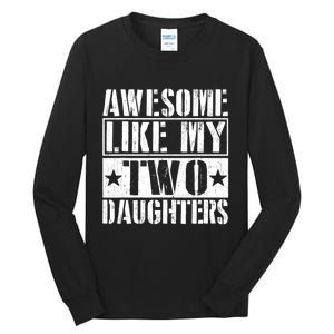 Awesome Like My Two Daughters Fathers Day Tall Long Sleeve T-Shirt