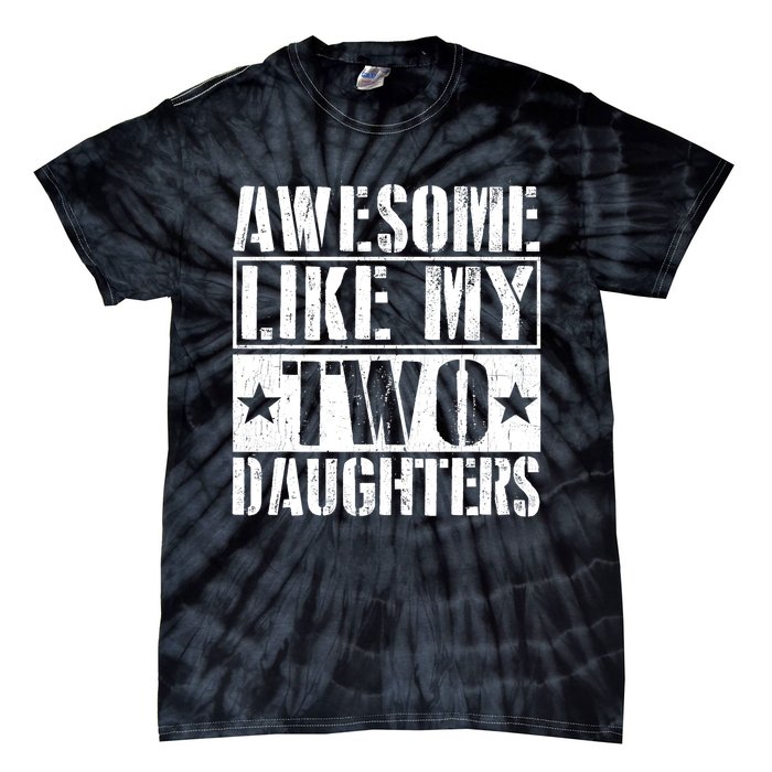 Awesome Like My Two Daughters Fathers Day Tie-Dye T-Shirt