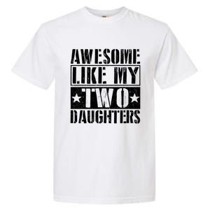 Awesome Like My Two Daughters Fathers Day Garment-Dyed Heavyweight T-Shirt