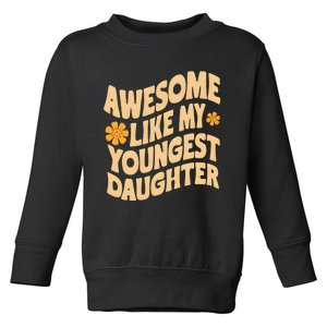 Awesome Like My Youngest Daughter Funny Fathers Day Dad Papa Toddler Sweatshirt