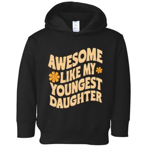 Awesome Like My Youngest Daughter Funny Fathers Day Dad Papa Toddler Hoodie