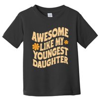 Awesome Like My Youngest Daughter Funny Fathers Day Dad Papa Toddler T-Shirt