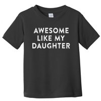 Awesome Like My Daughter Funny Fathers Day Dad Gift Toddler T-Shirt