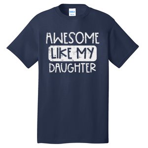 Awesome Like My Daughter Mothers Day Fathers Day Mom Dad Tall T-Shirt