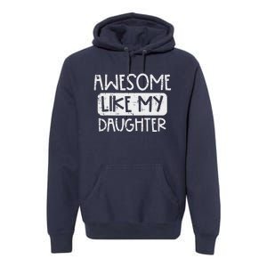 Awesome Like My Daughter Mothers Day Fathers Day Mom Dad Premium Hoodie