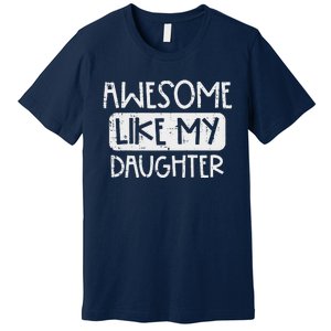 Awesome Like My Daughter Mothers Day Fathers Day Mom Dad Premium T-Shirt