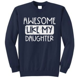 Awesome Like My Daughter Mothers Day Fathers Day Mom Dad Tall Sweatshirt