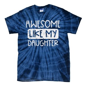 Awesome Like My Daughter Mothers Day Fathers Day Mom Dad Tie-Dye T-Shirt