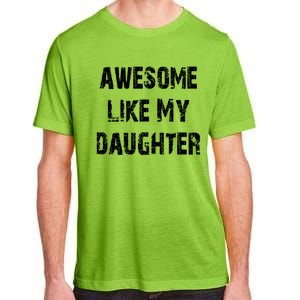 Awesome Like My Daughter Funny Fathers Day Gift Dad Adult ChromaSoft Performance T-Shirt