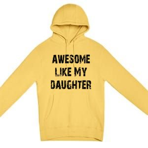 Awesome Like My Daughter Funny Fathers Day Gift Dad Premium Pullover Hoodie