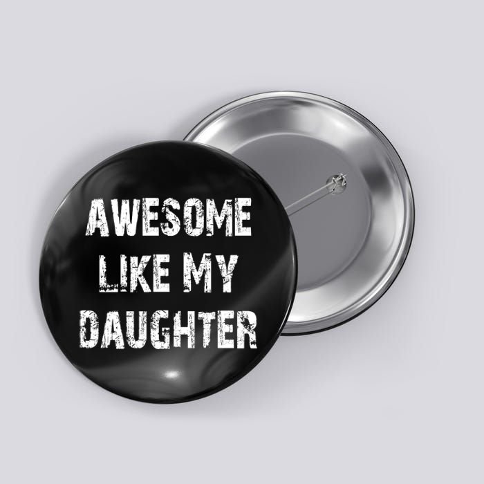 Awesome Like My Daughter Funny Fathers Day Gift Dad Button