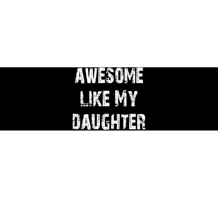 Awesome Like My Daughter Funny Fathers Day Gift Dad Bumper Sticker