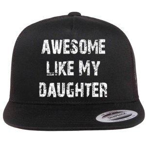 Awesome Like My Daughter Funny Fathers Day Gift Dad Flat Bill Trucker Hat