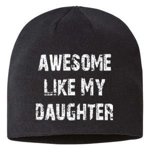 Awesome Like My Daughter Funny Fathers Day Gift Dad Sustainable Beanie