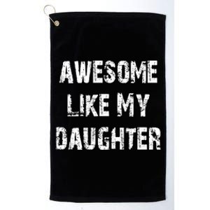 Awesome Like My Daughter Funny Fathers Day Gift Dad Platinum Collection Golf Towel