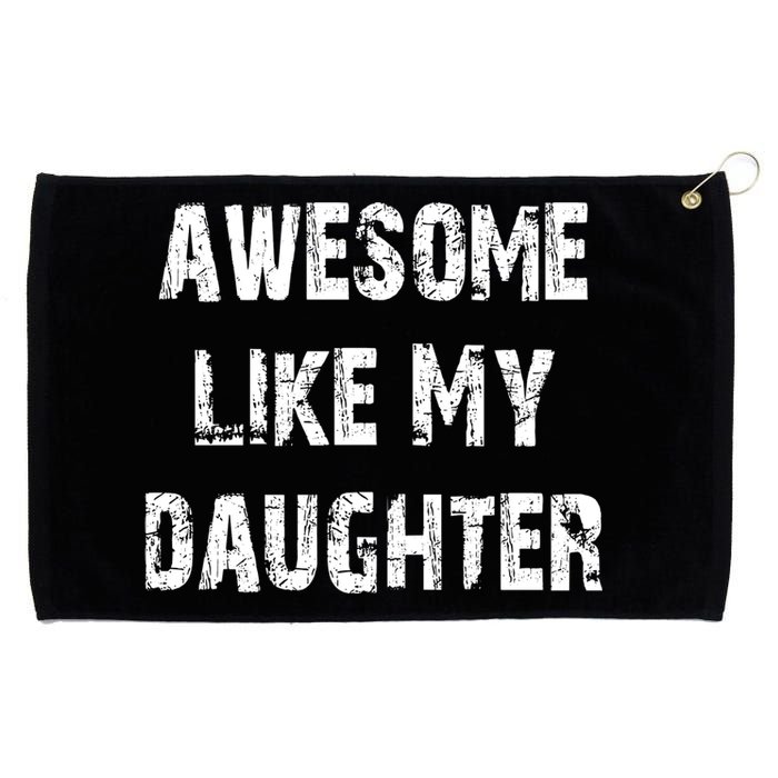 Awesome Like My Daughter Funny Fathers Day Gift Dad Grommeted Golf Towel