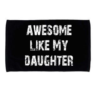 Awesome Like My Daughter Funny Fathers Day Gift Dad Microfiber Hand Towel