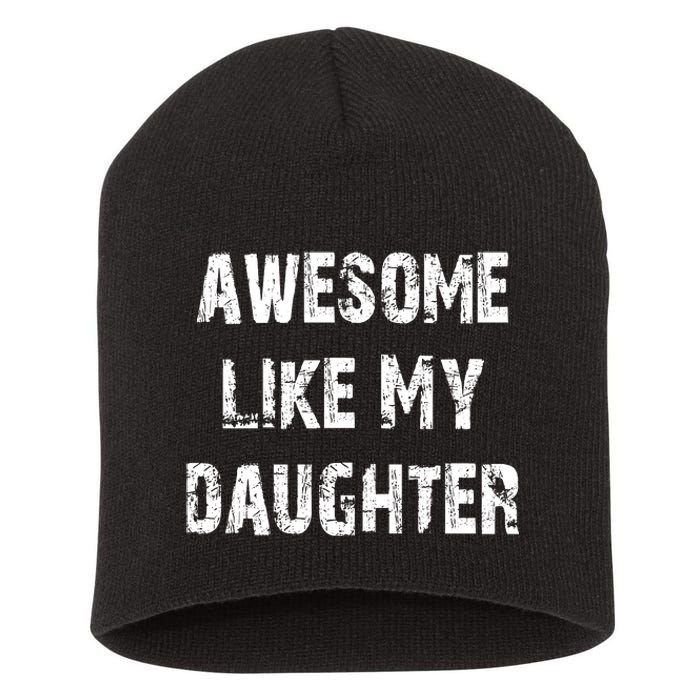 Awesome Like My Daughter Funny Fathers Day Gift Dad Short Acrylic Beanie