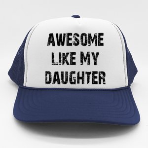 Awesome Like My Daughter Funny Fathers Day Gift Dad Trucker Hat