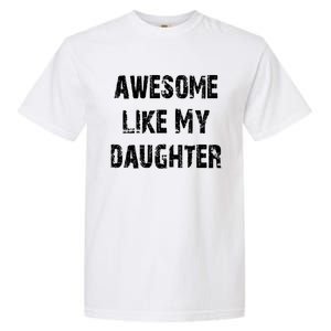 Awesome Like My Daughter Funny Fathers Day Gift Dad Garment-Dyed Heavyweight T-Shirt