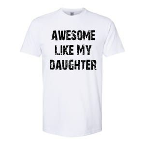 Awesome Like My Daughter Funny Fathers Day Gift Dad Softstyle CVC T-Shirt