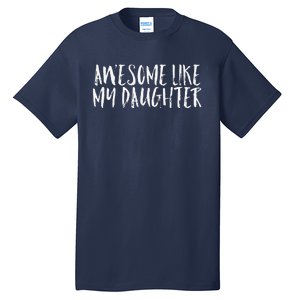 Awesome Like My Daughter Cute Matching Family Tall T-Shirt