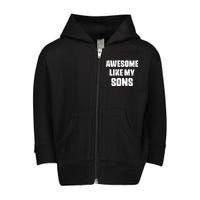 Awesome Like My Sons Mother's Day Father's Day Mom Of Boys Dad Toddler Zip Fleece Hoodie