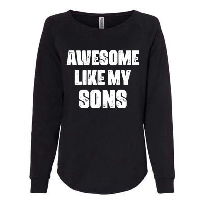 Awesome Like My Sons Mother's Day Father's Day Mom Of Boys Dad Womens California Wash Sweatshirt