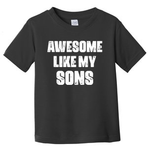 Awesome Like My Sons Mother's Day Father's Day Mom Of Boys Dad Toddler T-Shirt