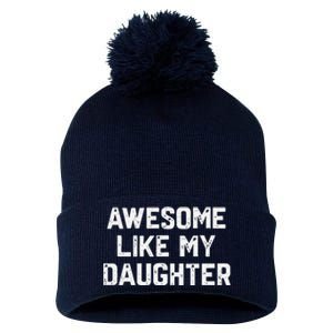 Awesome Like My Daughter Funny Gift Fathers Day Dad Pom Pom 12in Knit Beanie