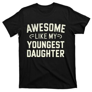 Awesome Like My Youngest Daughter Funny Fathers Day T-Shirt