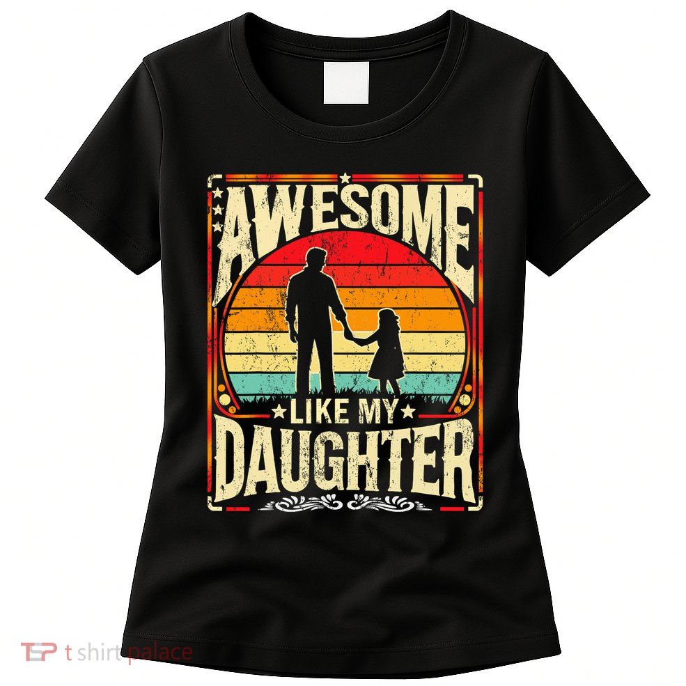 Awesome Like My Daughter Funny Father's Day For Dad Vintage Womens T-Shirt