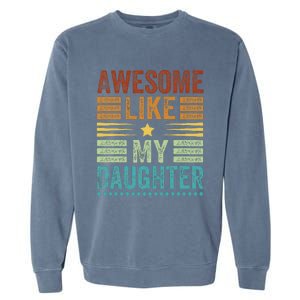 Awesome Like My Daughter Man Funny Fathers Day Dad Garment-Dyed Sweatshirt