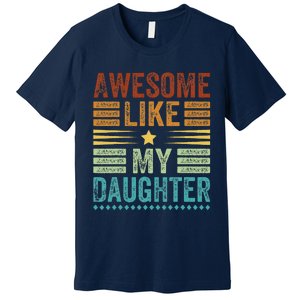 Awesome Like My Daughter Man Funny Fathers Day Dad Premium T-Shirt