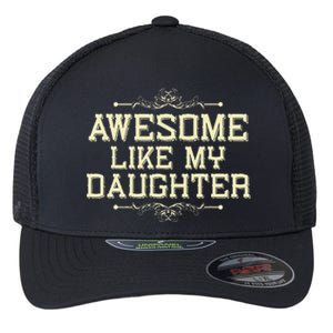 Awesome Like My Daughters Mom Dad Funny Flexfit Unipanel Trucker Cap