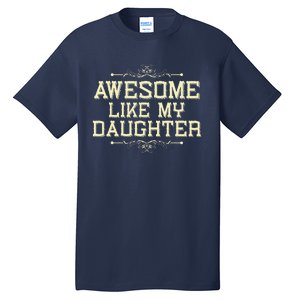 Awesome Like My Daughters Mom Dad Funny Tall T-Shirt